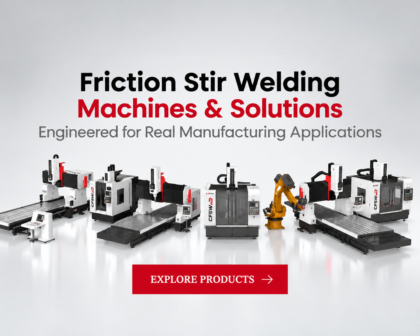 Friction stir welding machines and solutions for industrial manufacturing